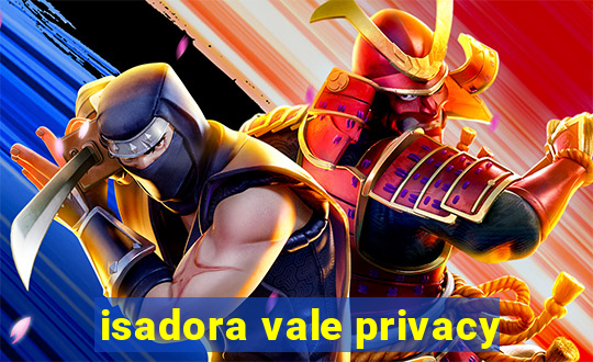 isadora vale privacy